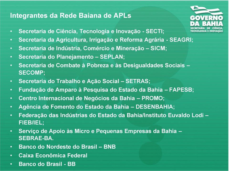 Fundação de Amparo à Pesquisa do Estado da Bahia FAPESB; Centro Internacional de Negócios da Bahia PROMO; Agência de Fomento do Estado da Bahia DESENBAHIA; Federação das Indústrias