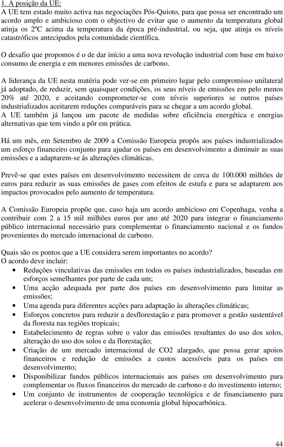 O desafio que propomos é o de dar início a uma nova revolução industrial com base em baixo consumo de energia e em menores emissões de carbono.