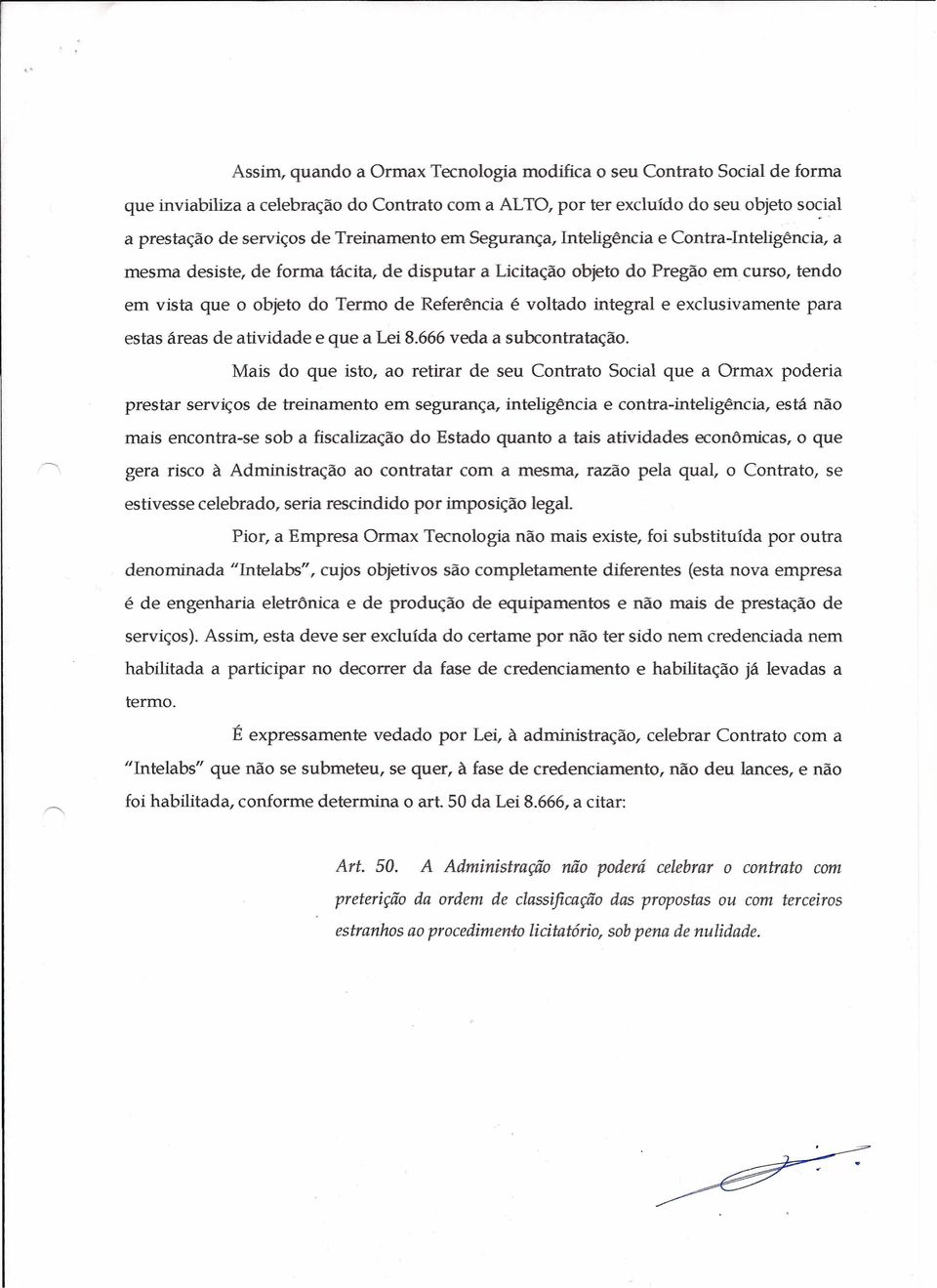 voltado integral e exclusivamente para estas áreas de atividade e que a Lei 8.666 veda a subcontratação.