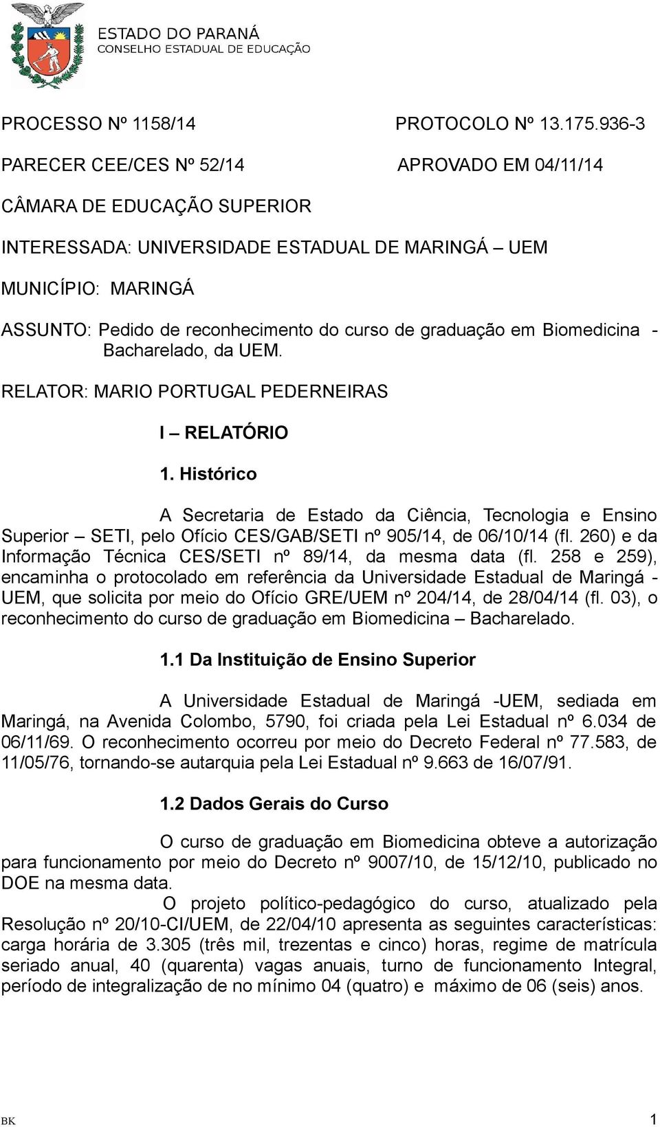 graduação em Biomedicina - Bacharelado, da UEM. RELATOR: MARIO PORTUGAL PEDERNEIRAS I RELATÓRIO 1.