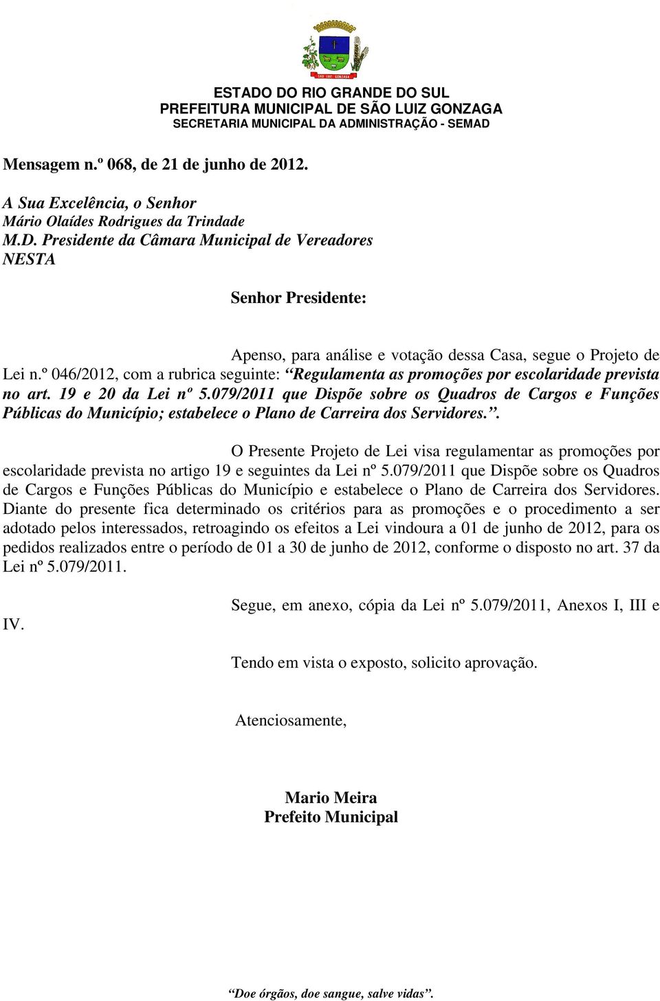 º 046/2012, com a rubrica seguinte: Regulamenta as promoções por escolaridade prevista no art. 19 e 20 da Lei nº 5.