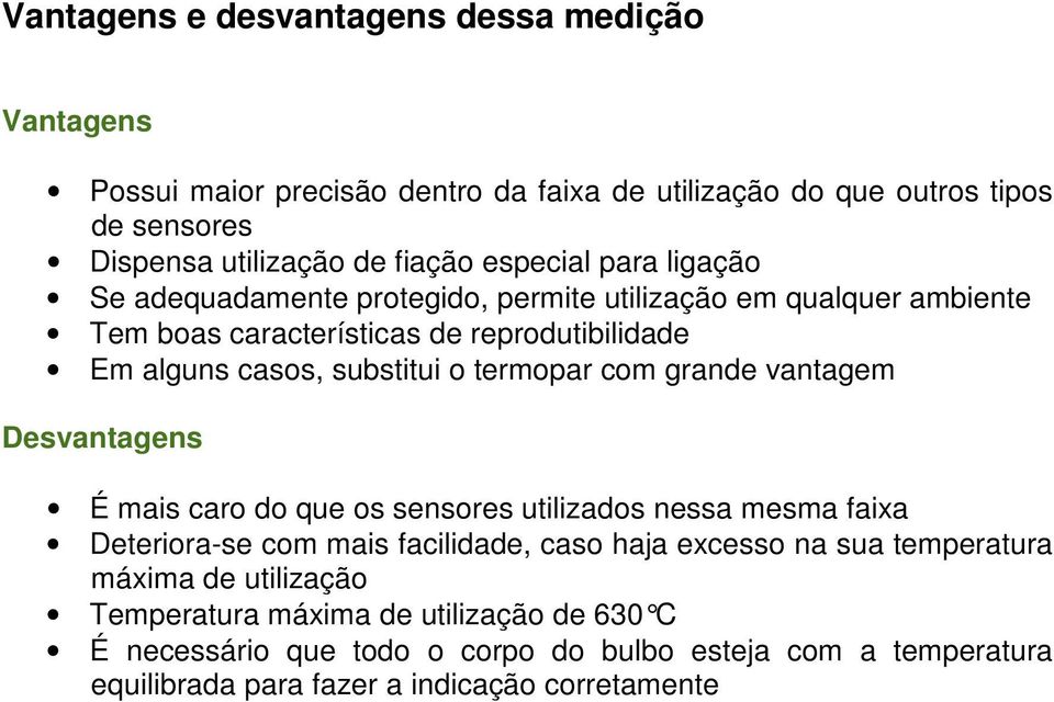 termopar com grande vantagem Desvantagens É mais caro do que os sensores utilizados nessa mesma faixa Deteriora-se com mais facilidade, caso haja excesso na sua