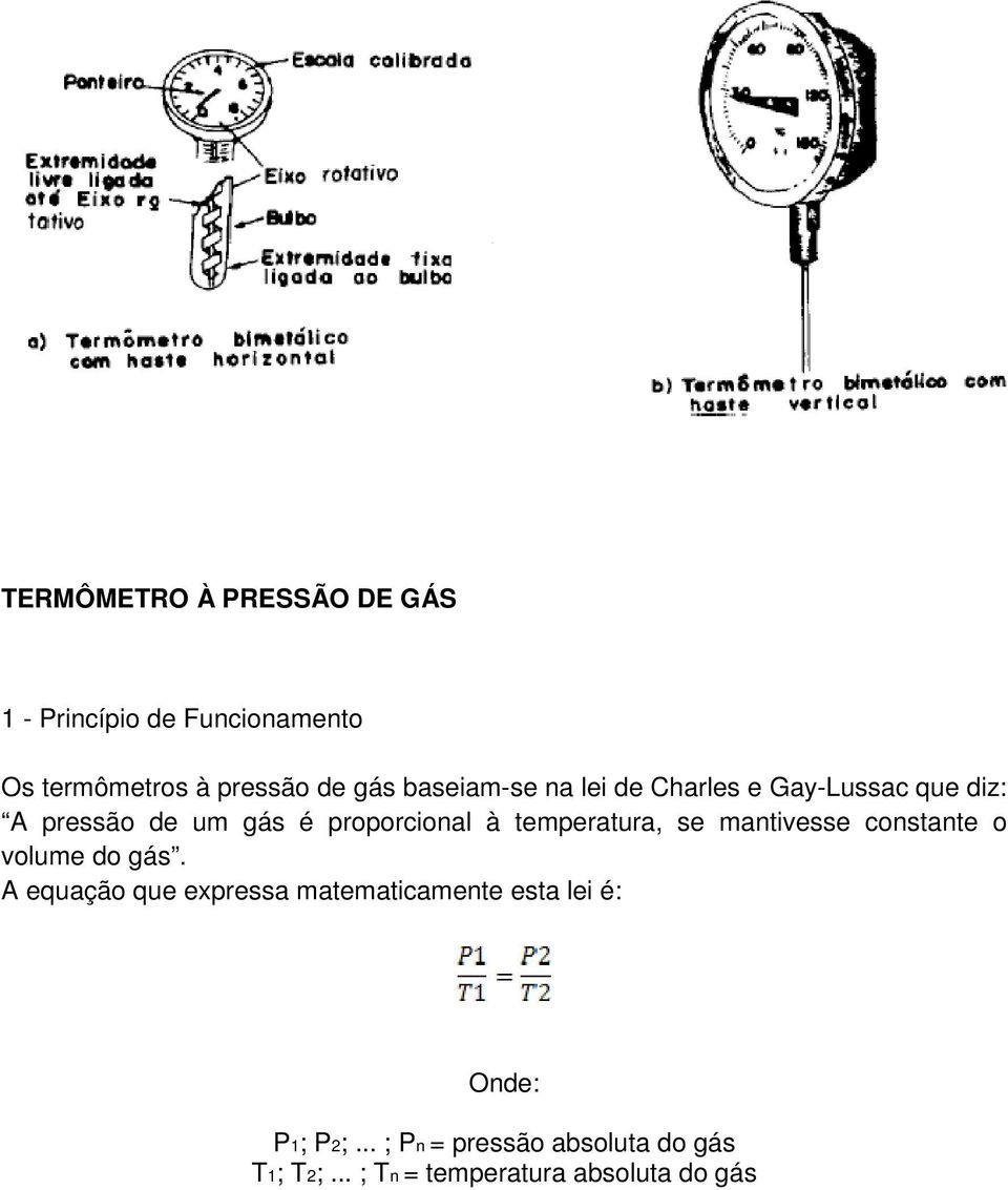 temperatura, se mantivesse constante o volume do gás.