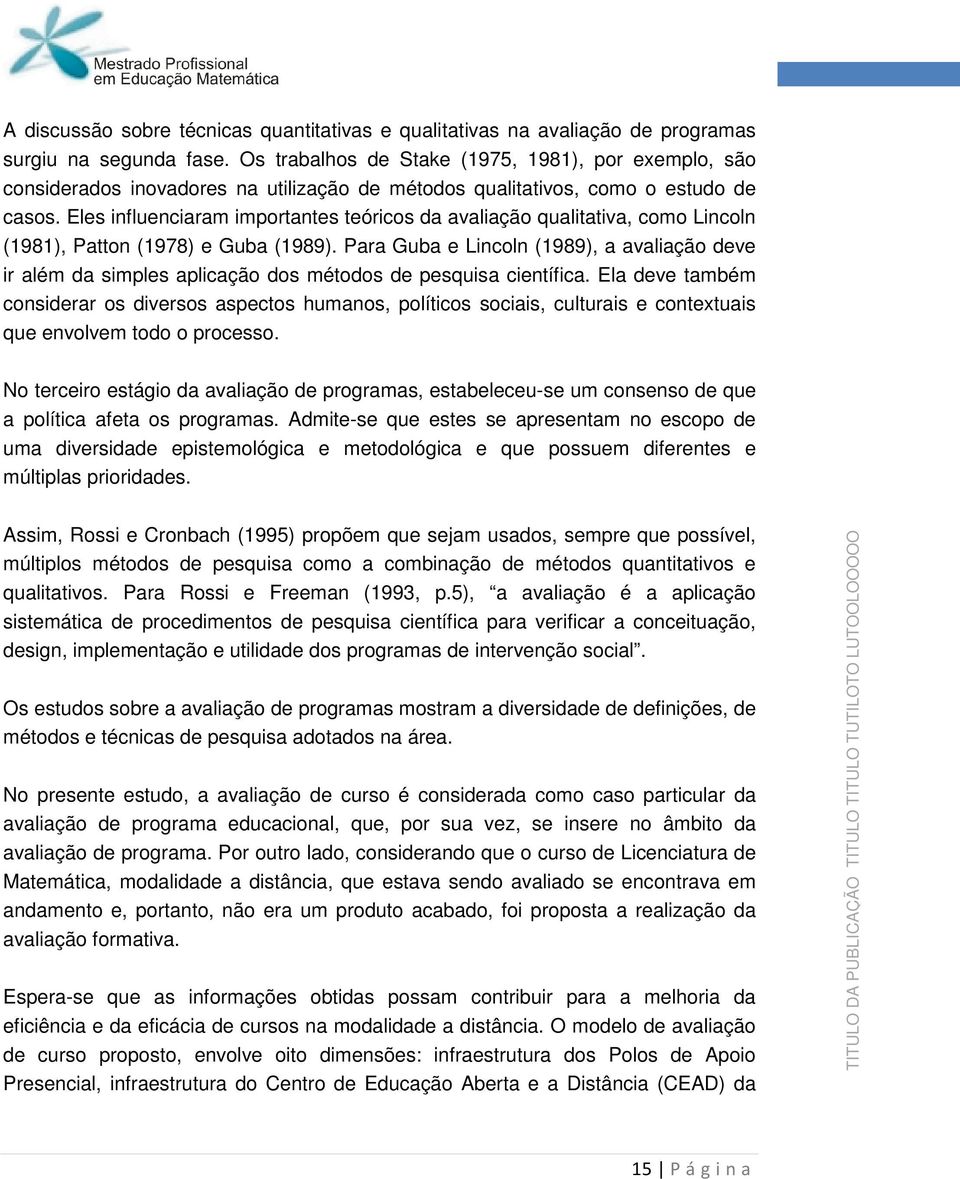 Eles influenciaram imprtantes teórics da avaliaçã qualitativa, cm Lincln (1981), Pattn (1978) e Guba (1989).