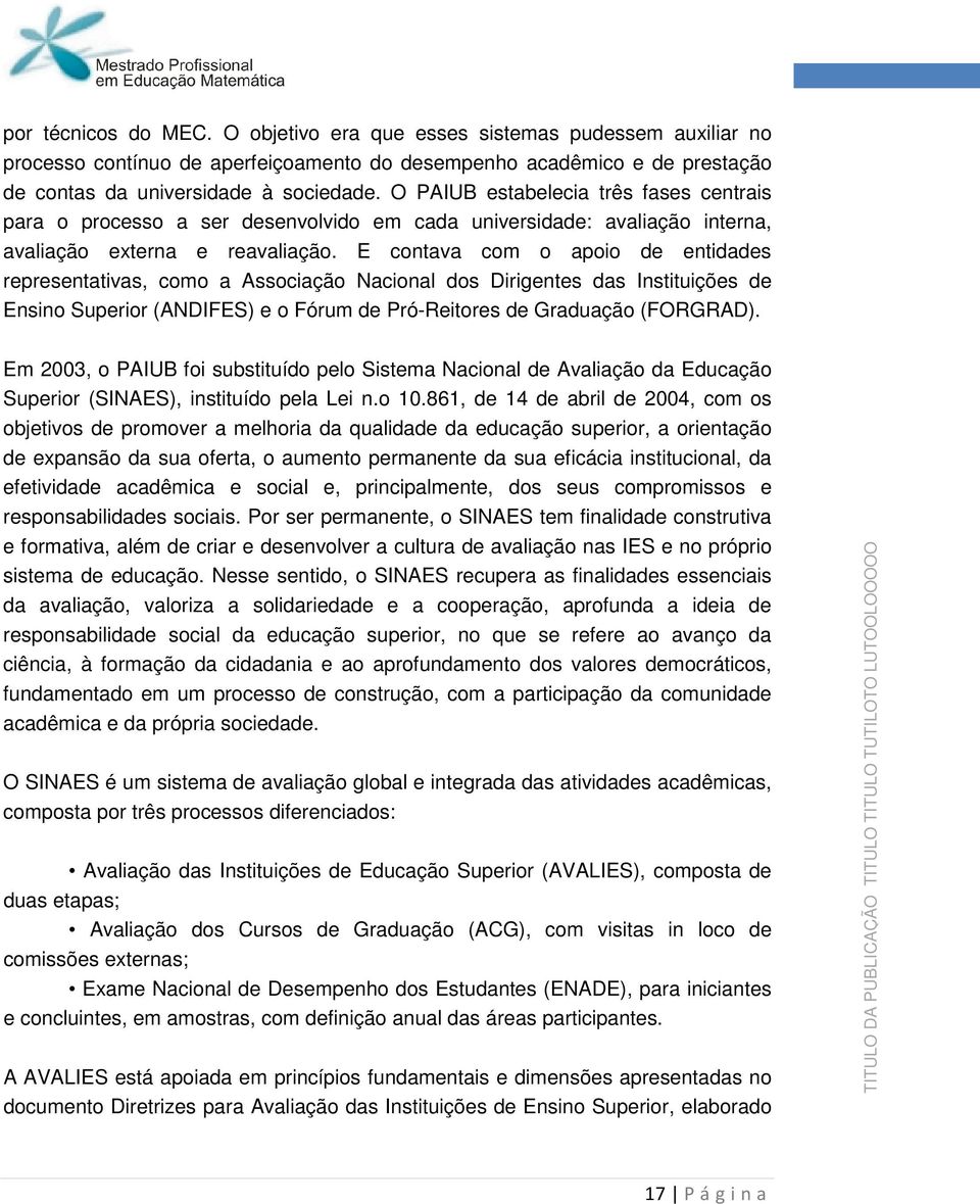 E cntava cm api de entidades representativas, cm a Assciaçã Nacinal ds Dirigentes das Instituições de Ensin Superir (ANDIFES) e Fórum de Pró-Reitres de Graduaçã (FORGRAD).