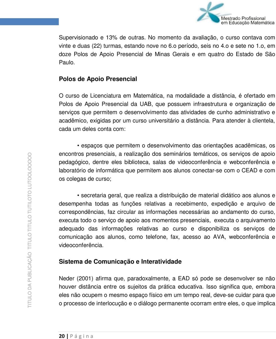 Pls de Api Presencial O curs de Licenciatura em Matemática, na mdalidade a distância, é fertad em Pls de Api Presencial da UAB, que pssuem infraestrutura e rganizaçã de serviçs que permitem