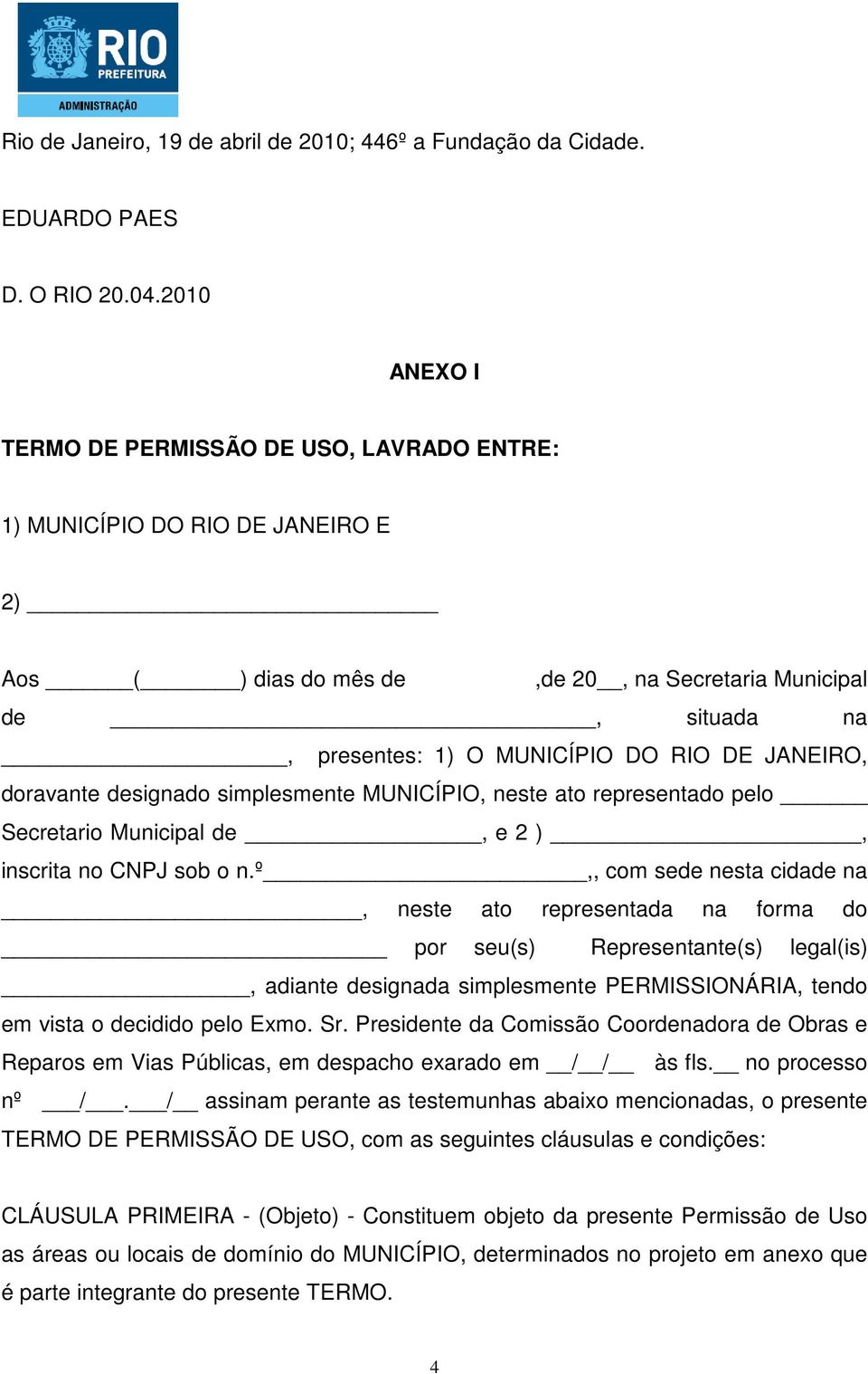 JANEIRO, doravante designado simplesmente MUNICÍPIO, neste ato representado pelo Secretario Municipal de, e 2 ), inscrita no CNPJ sob o n.
