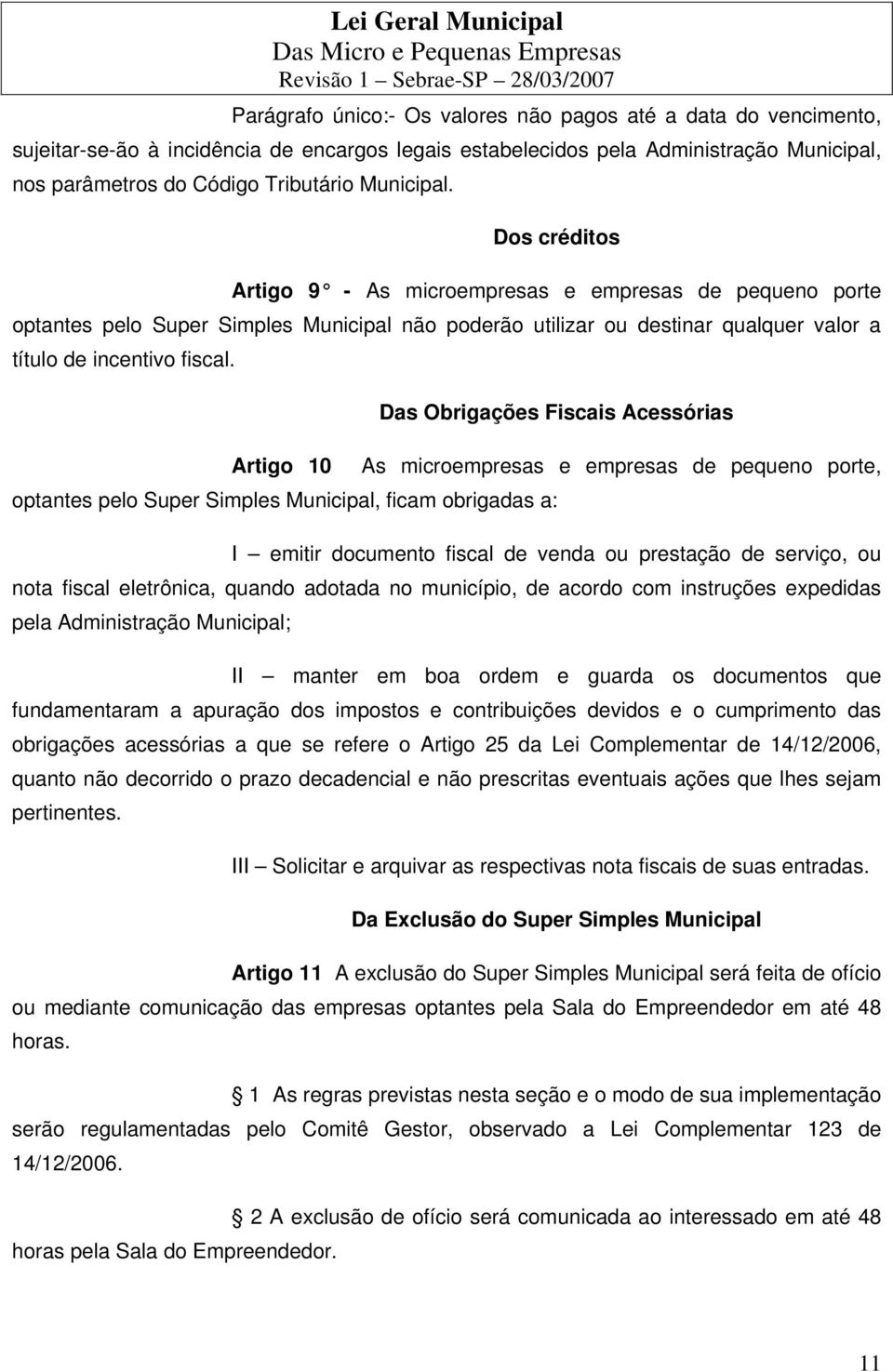 Das Obrigações Fiscais Acessórias Artigo 10 As microempresas e empresas de pequeno porte, optantes pelo Super Simples Municipal, ficam obrigadas a: I emitir documento fiscal de venda ou prestação de