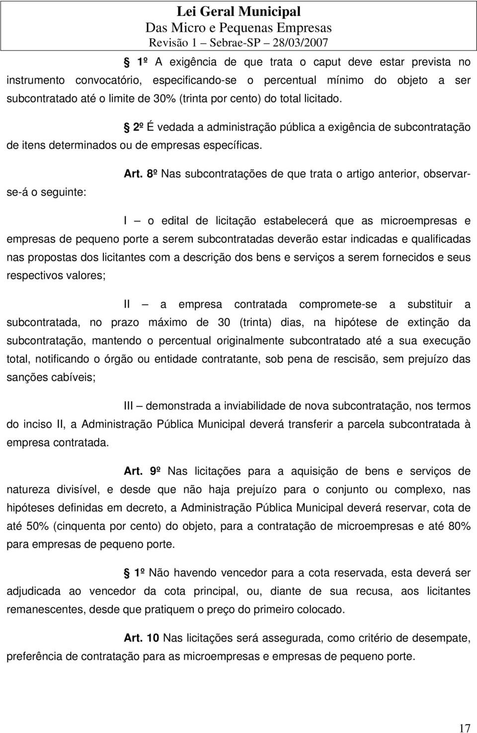 8º Nas subcontratações de que trata o artigo anterior, observarse-á o seguinte: I o edital de licitação estabelecerá que as microempresas e empresas de pequeno porte a serem subcontratadas deverão