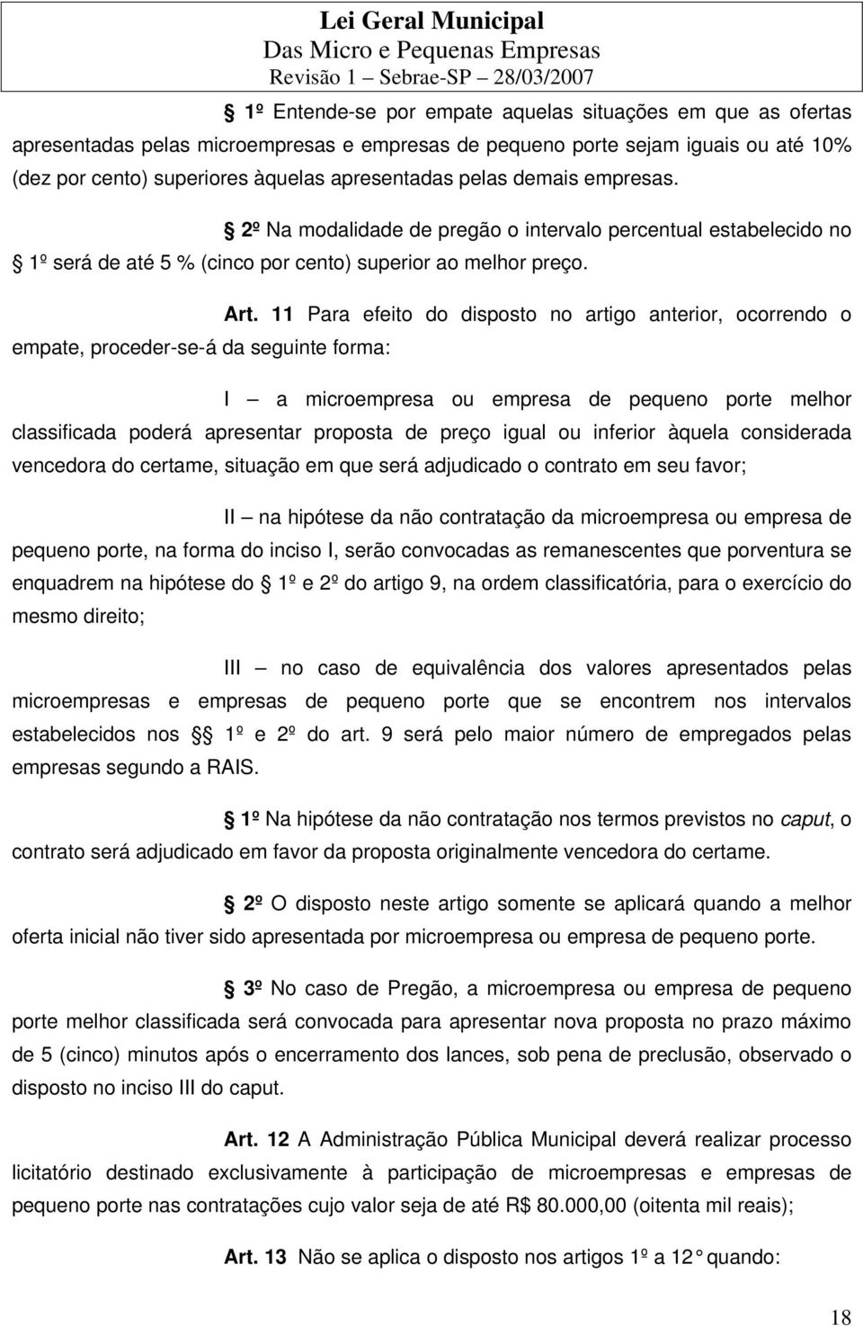 11 Para efeito do disposto no artigo anterior, ocorrendo o I a microempresa ou empresa de pequeno porte melhor classificada poderá apresentar proposta de preço igual ou inferior àquela considerada