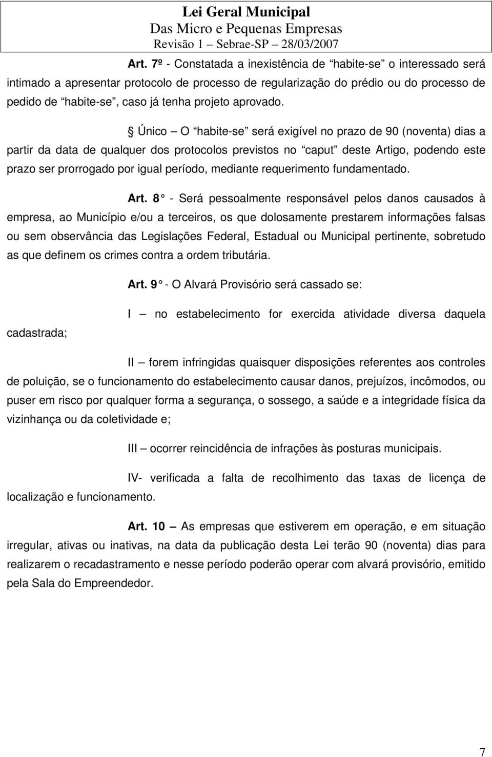 Único O habite-se será exigível no prazo de 90 (noventa) dias a partir da data de qualquer dos protocolos previstos no caput deste Artigo, podendo este prazo ser prorrogado por igual período,