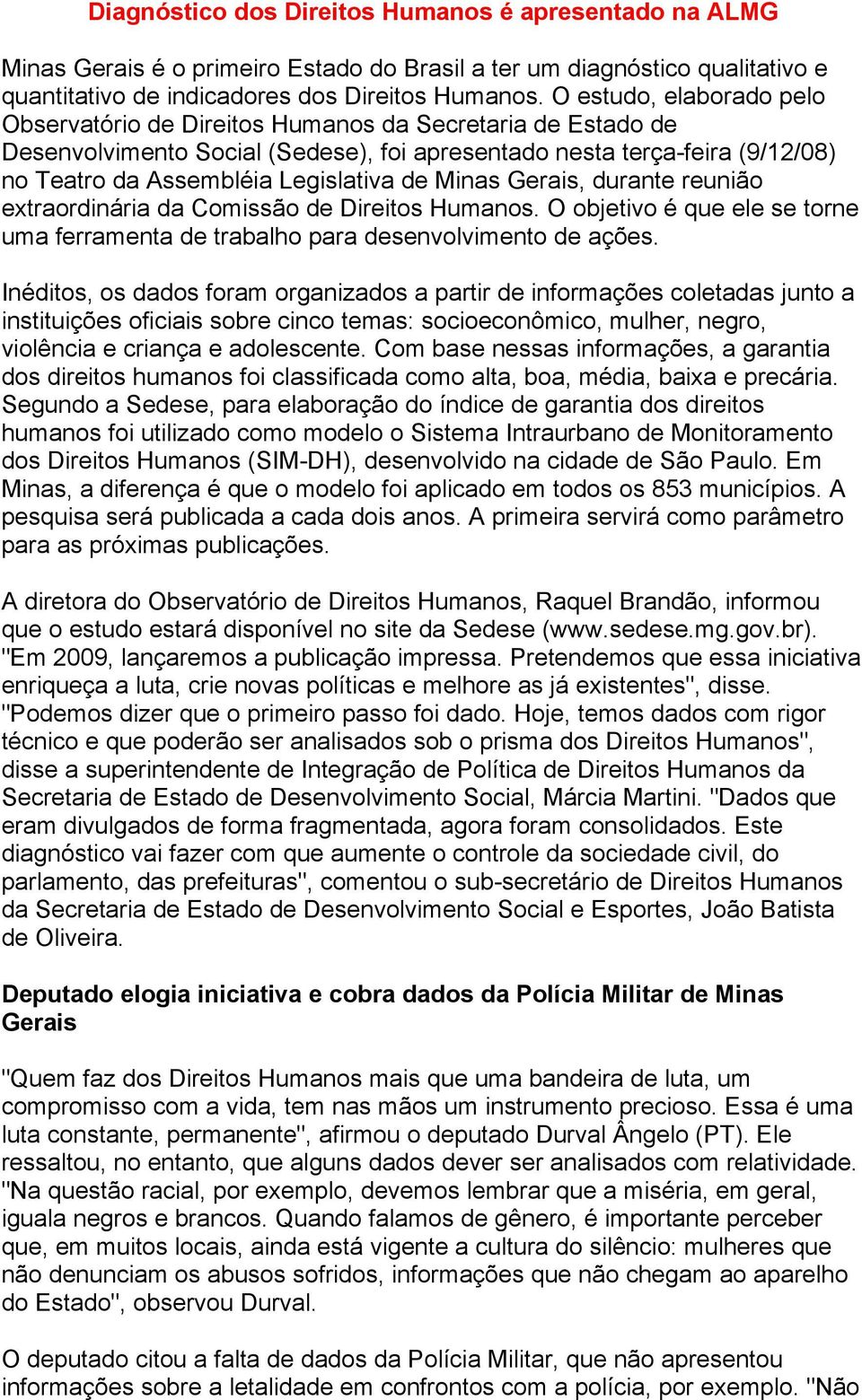 de Minas Gerais, durante reunião extraordinária da Comissão de Direitos Humanos. O objetivo é que ele se torne uma ferramenta de trabalho para desenvolvimento de ações.