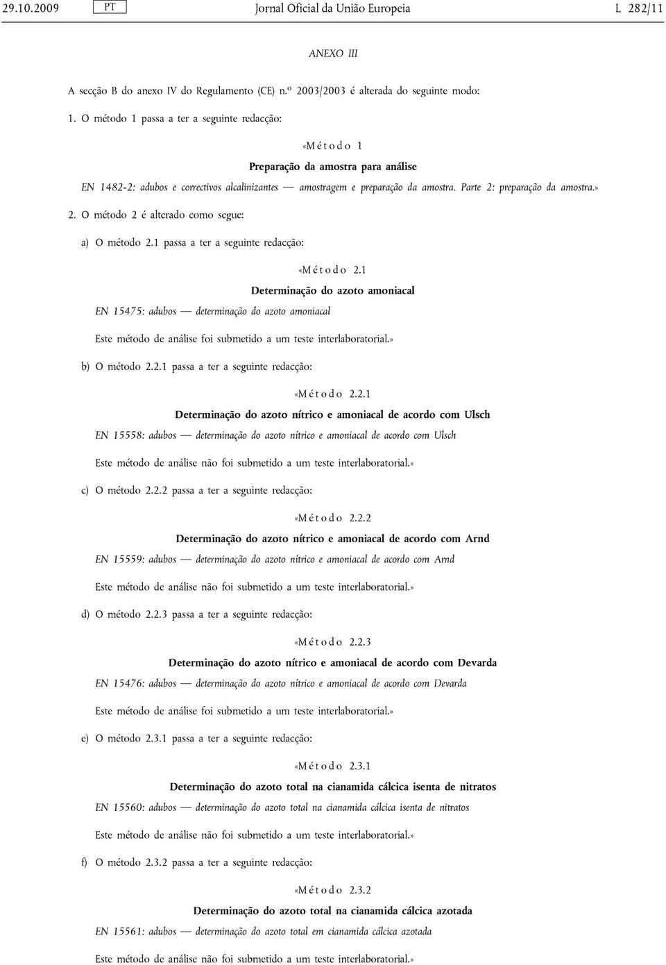 Parte 2: preparação da amostra.» 2. O método 2 é alterado como segue: a) O método 2.1 passa a ter a seguinte redacção: «M é t o d o 2.