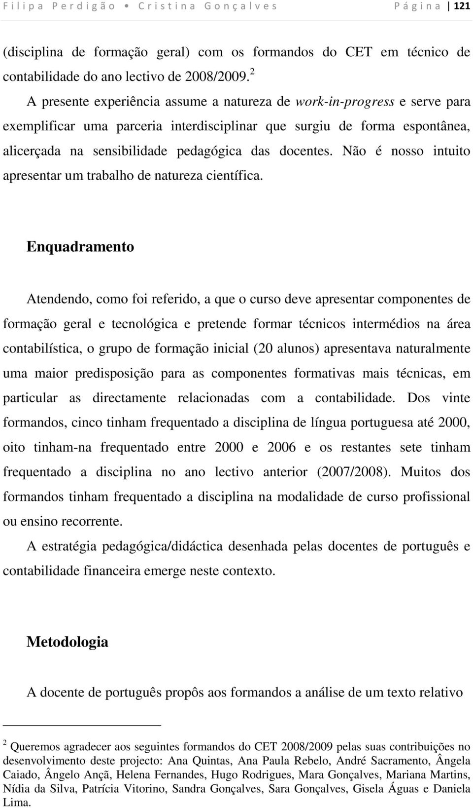 docentes. Não é nosso intuito apresentar um trabalho de natureza científica.