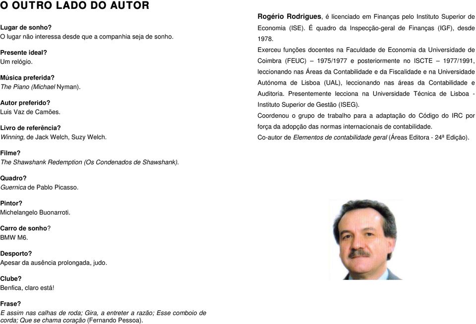 Exerceu funções docentes na Faculdade de Economia da Universidade de Coimbra (FEUC) 1975/1977 e posteriormente no ISCTE 1977/1991, leccionando nas Áreas da Contabilidade e da Fiscalidade e na