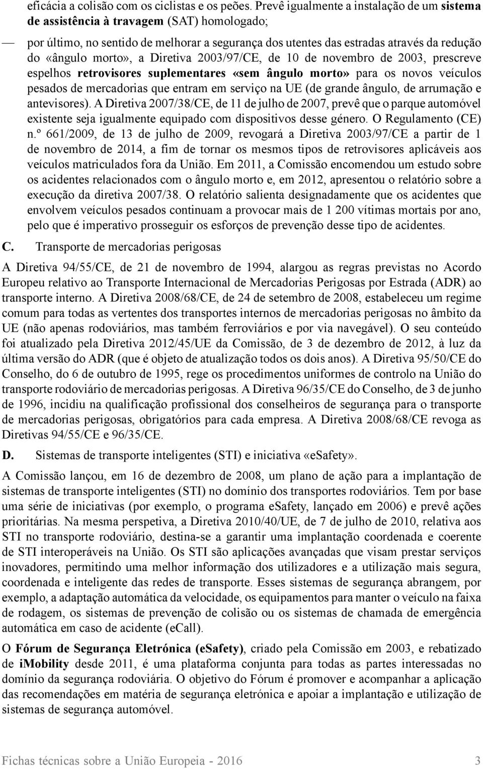 Diretiva 2003/97/CE, de 10 de novembro de 2003, prescreve espelhos retrovisores suplementares «sem ângulo morto» para os novos veículos pesados de mercadorias que entram em serviço na UE (de grande