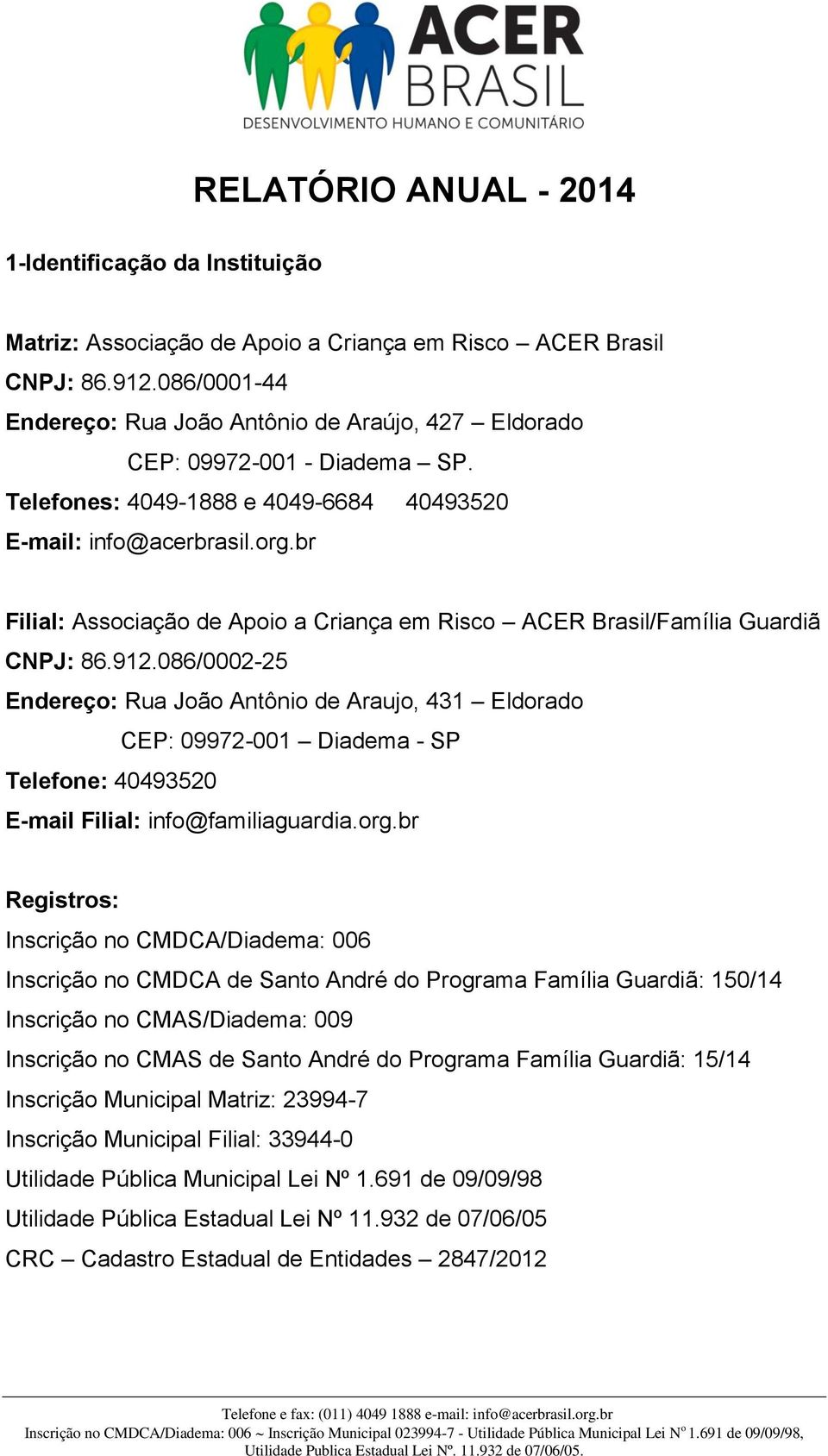 br Filial: Associação de Apoio a Criança em Risco ACER Brasil/Família Guardiã CNPJ: 86.912.