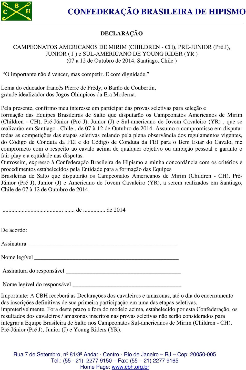 Pela presente, confirmo meu interesse em participar das provas seletivas para seleção e formação das Equipes Brasileiras de Salto que disputarão os Campeonatos Americanos de Mirim (Children - CH),