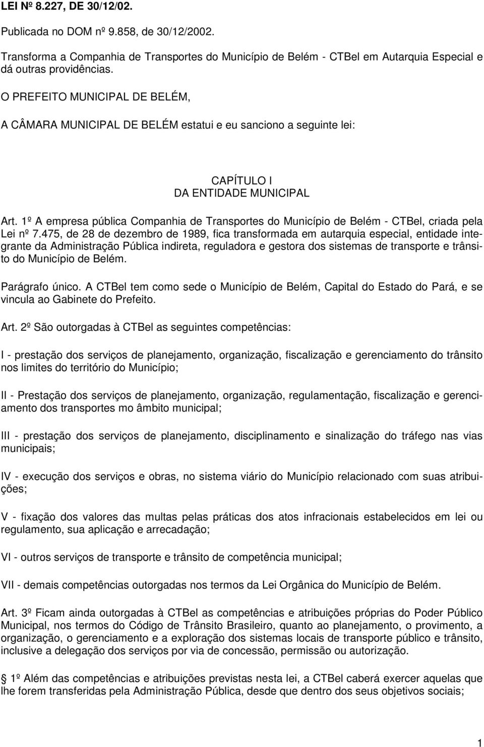 1º A empresa pública Companhia de Transportes do Município de Belém - CTBel, criada pela Lei nº 7.