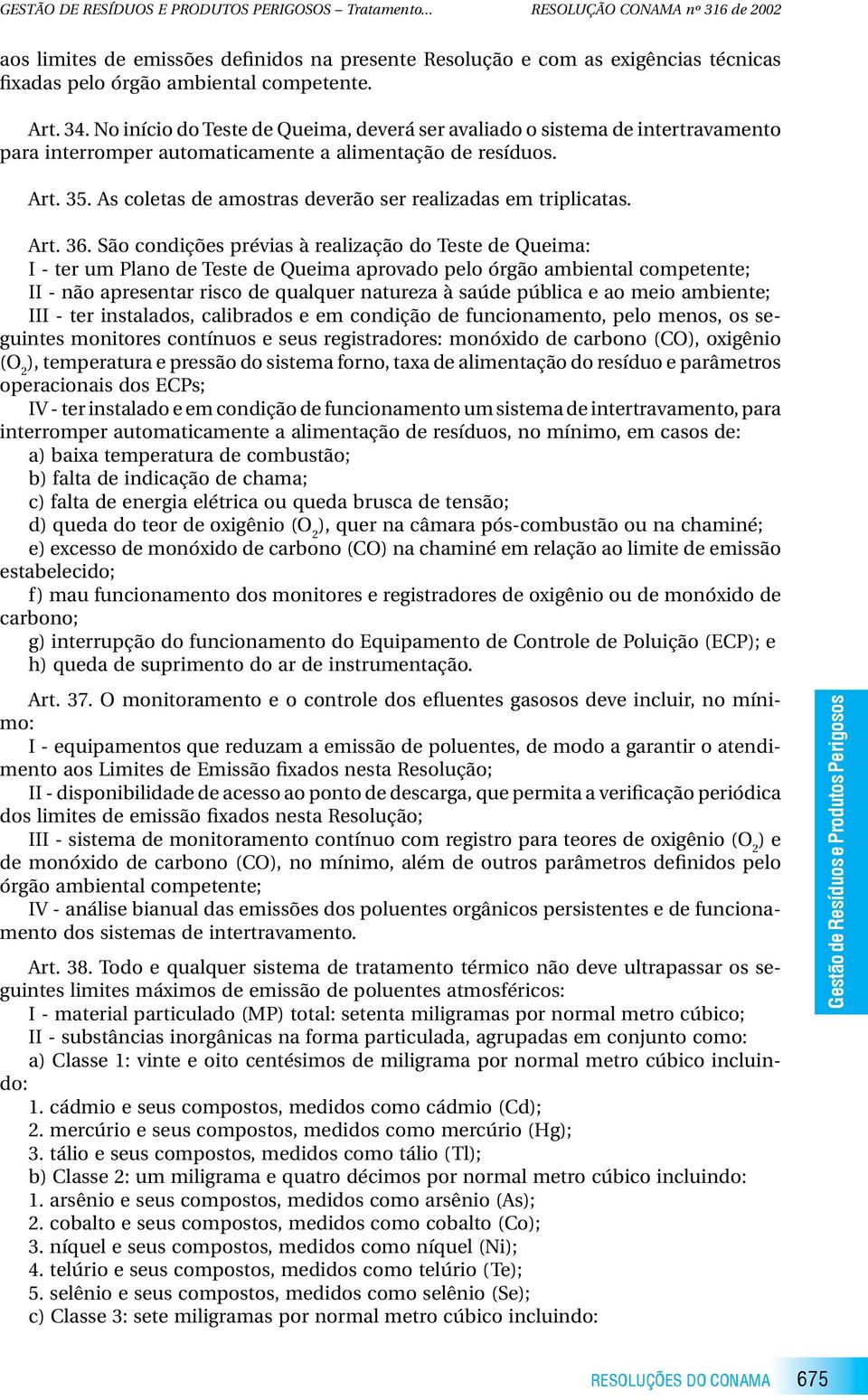 As coletas de amostras deverão ser realizadas em triplicatas. Art. 36.