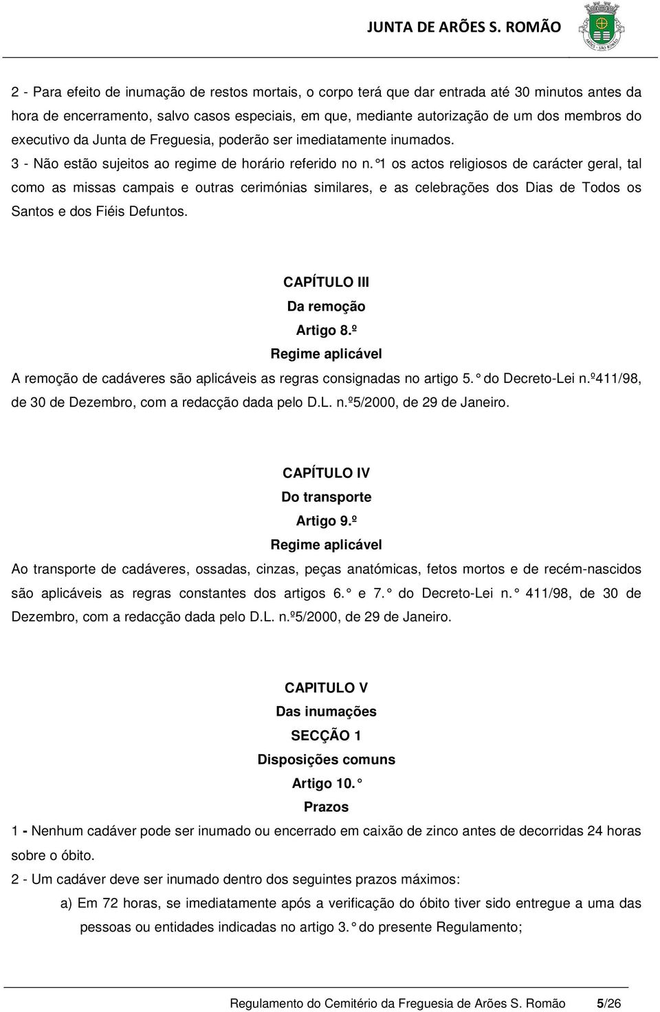 1 os actos religiosos de carácter geral, ta l como as missas campais e outras cerimónias similares, e as celebrações dos Dias de Todos os Santos e dos Fiéis Defuntos. CAPÍTULO III Da remoção Artigo 8.