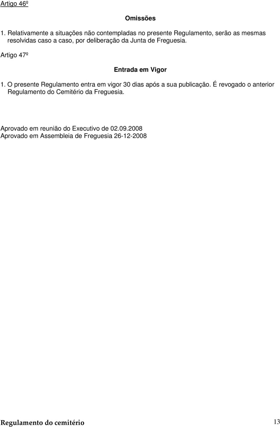 deliberação da Junta de Freguesia. Artigo 47º Entrada em Vigor 1.