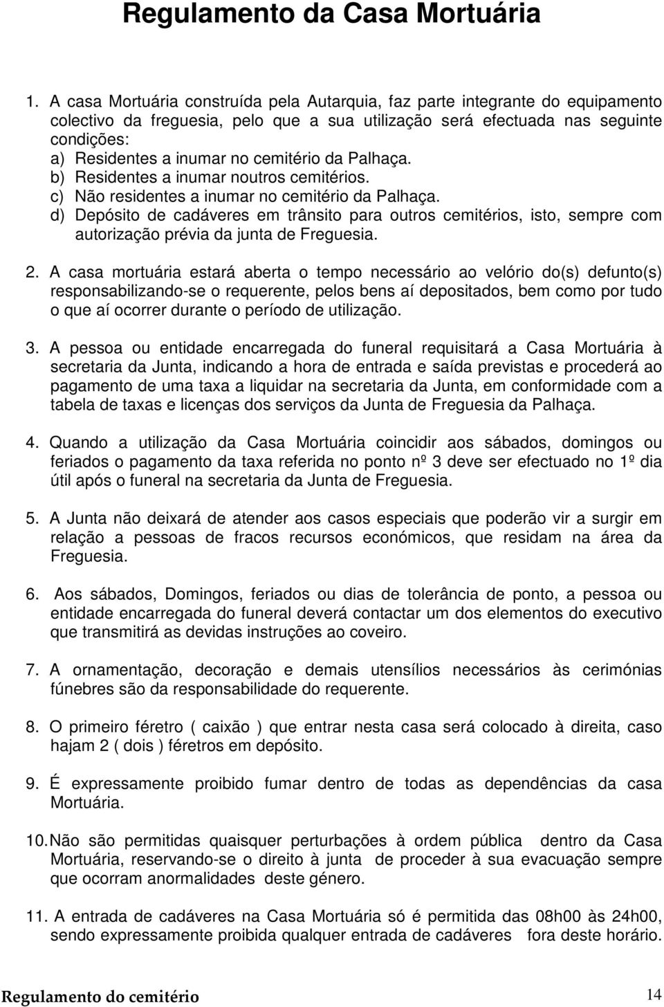 cemitério da Palhaça. b) Residentes a inumar noutros cemitérios. c) Não residentes a inumar no cemitério da Palhaça.