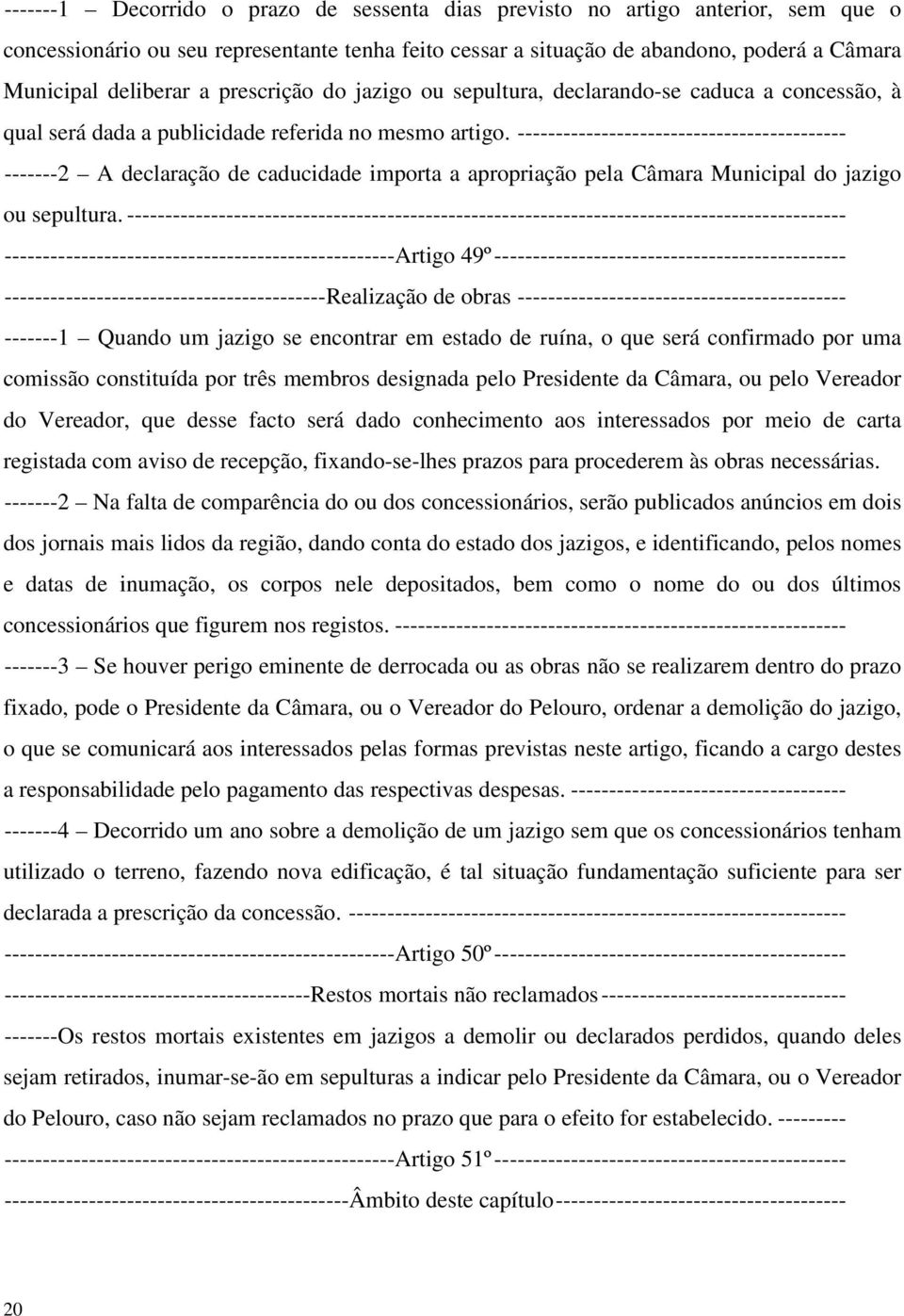 ------------------------------------------- ------- 2 A declaração de caducidade importa a apropriação pela Câmara Municipal do jazigo ou sepultura.