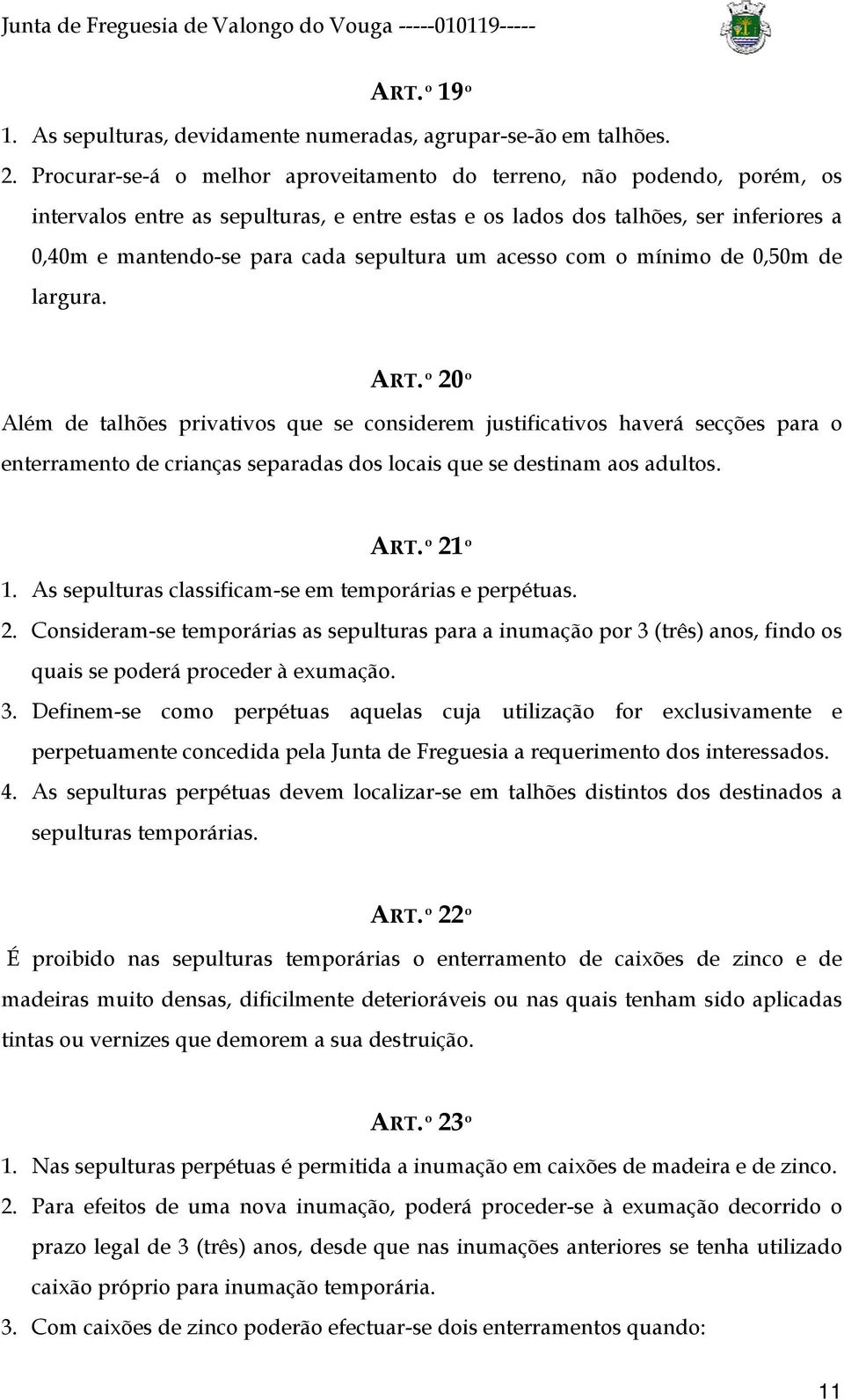 um acesso com o mínimo de 0,50m de largura. ART.