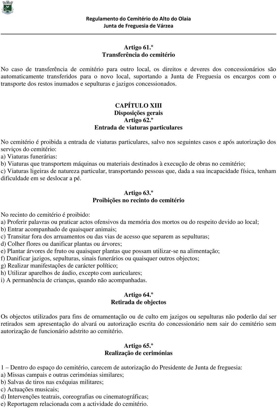 de Freguesia os encargos com o transporte dos restos inumados e sepulturas e jazigos concessionados. CAPÍTULO XIII Disposições gerais Artigo 62.