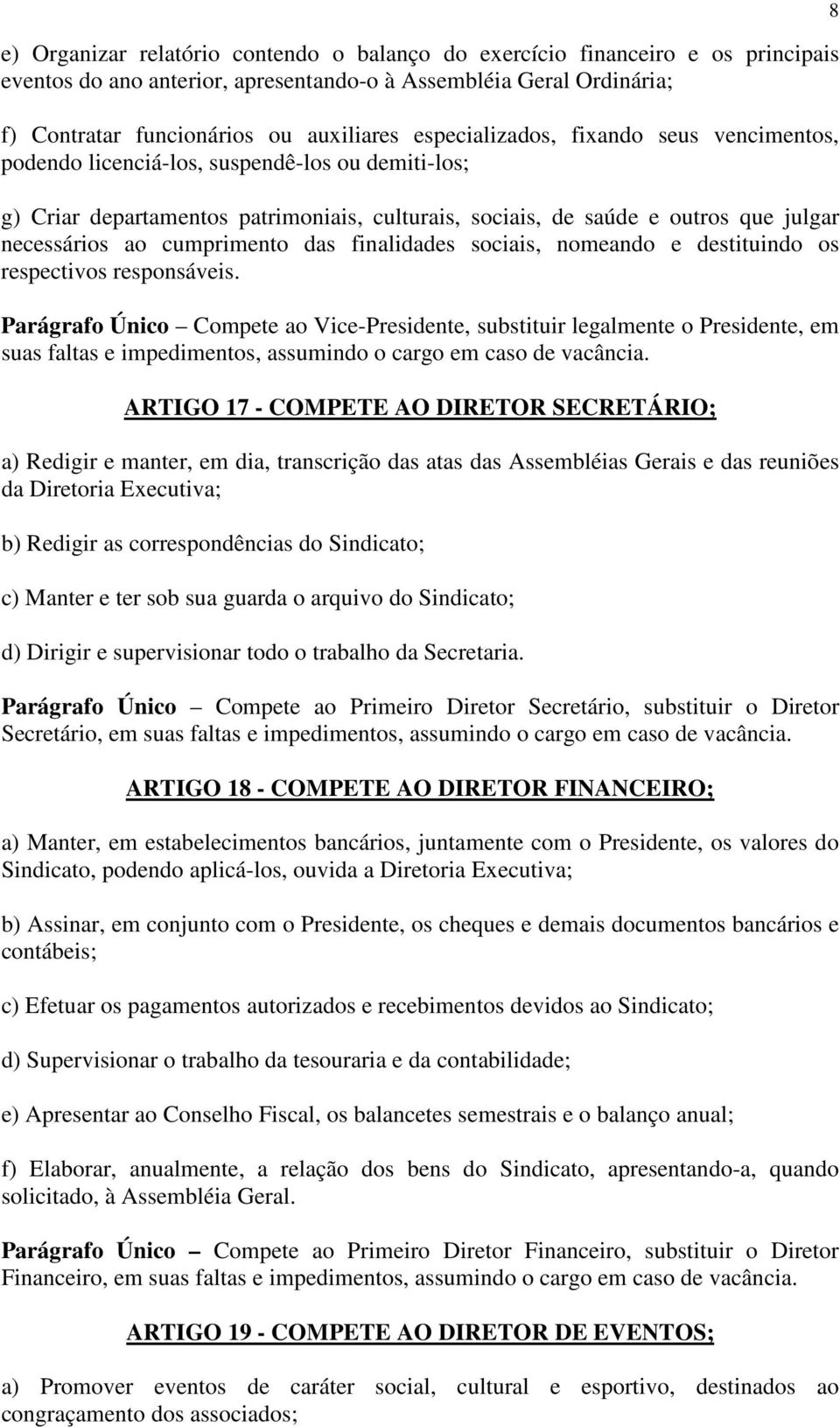 cumprimento das finalidades sociais, nomeando e destituindo os respectivos responsáveis.