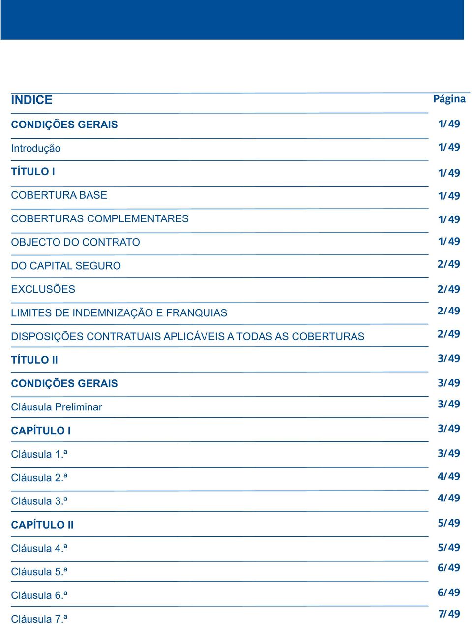 GERAIS Cláusula Preliminar CAPÍTULO I Cláusula 1ª Cláusula 2ª Cláusula ª CAPÍTULO II Cláusula 4ª Cláusula 5ª Cláusula 6ª