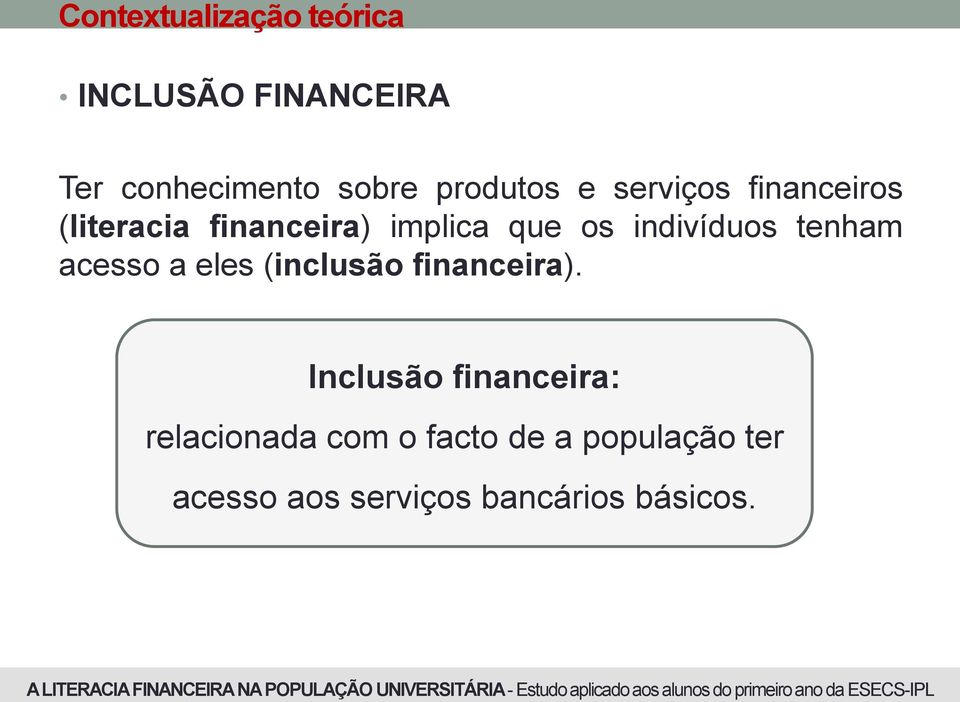 indivíduos tenham acesso a eles (inclusão financeira).