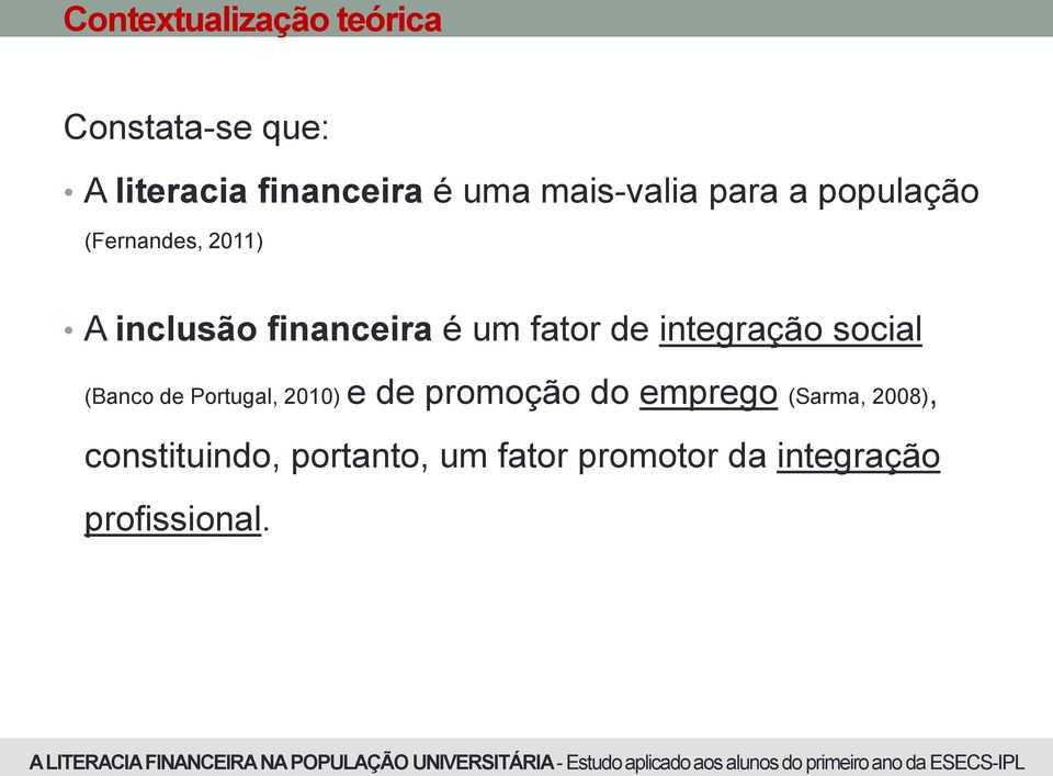 fator de integração social (Banco de Portugal, 2010) e de promoção do