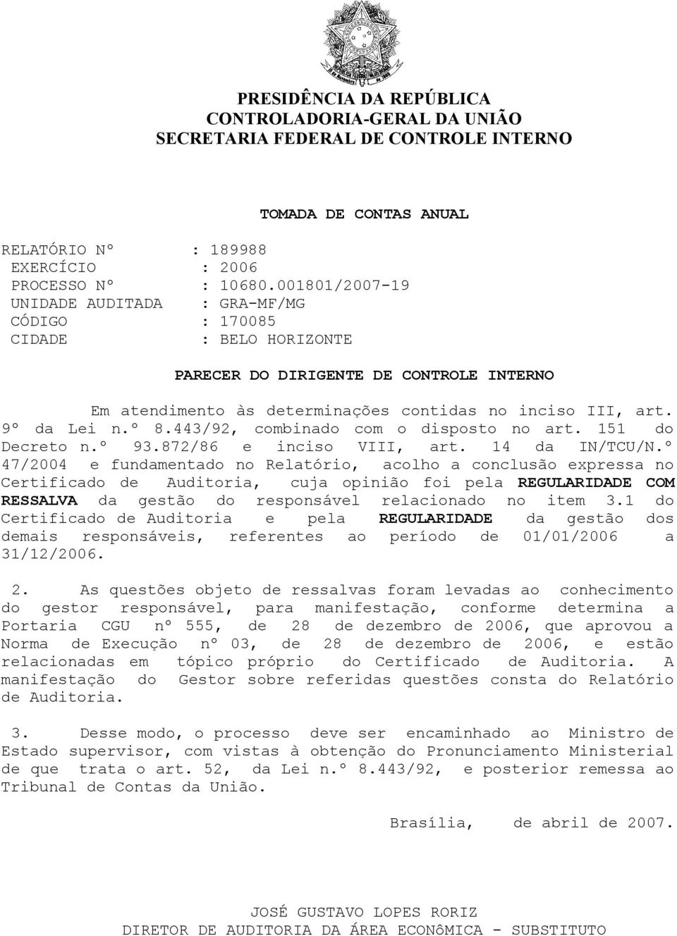 º 8.443/92, combinado com o disposto no art. 151 do Decreto n.º 93.872/86 e inciso VIII, art. 14 da IN/TCU/N.