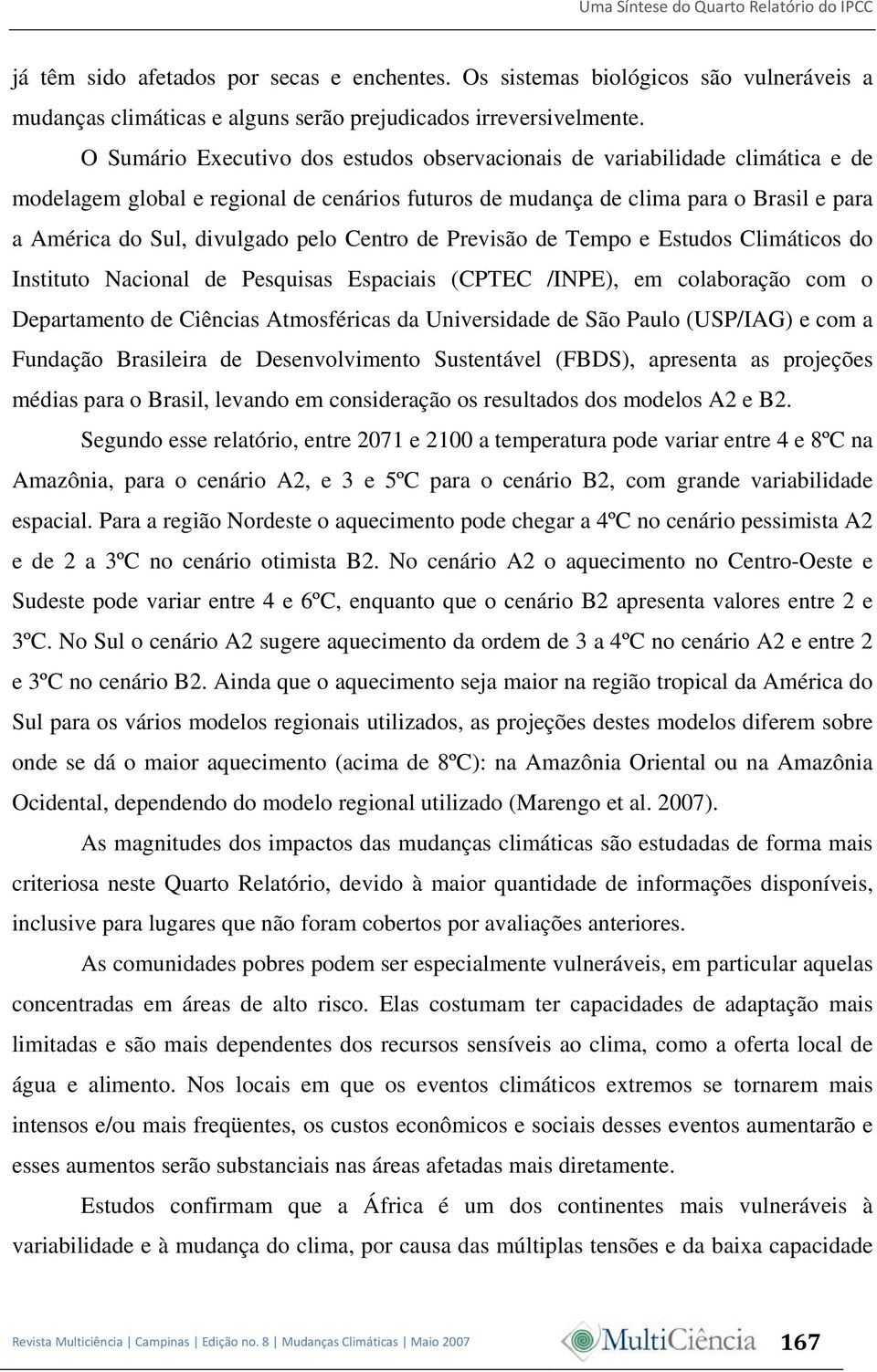 pelo Centro de Previsão de Tempo e Estudos Climáticos do Instituto Nacional de Pesquisas Espaciais (CPTEC /INPE), em colaboração com o Departamento de Ciências Atmosféricas da Universidade de São