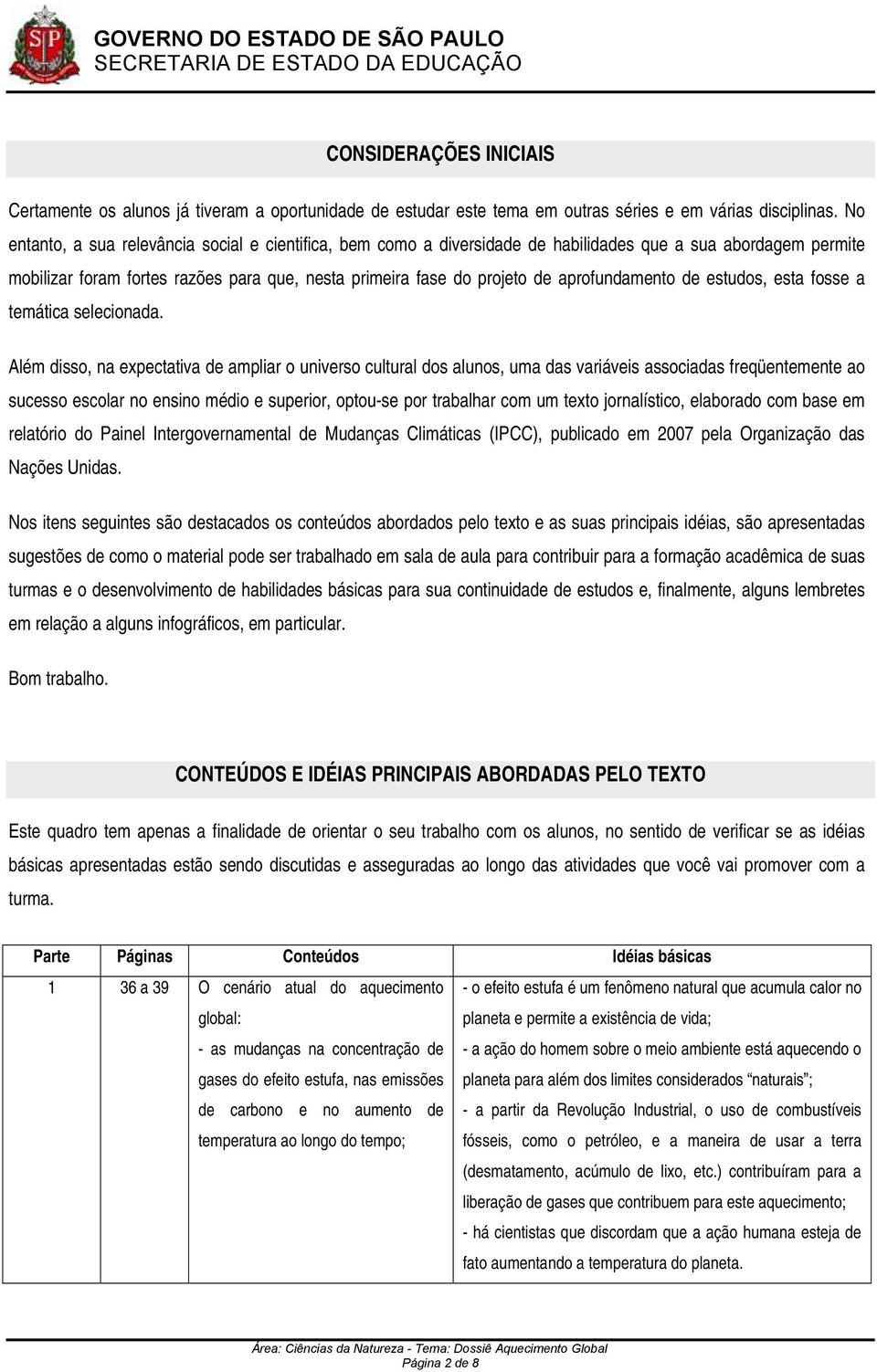 aprofundamento de estudos, esta fosse a temática selecionada.