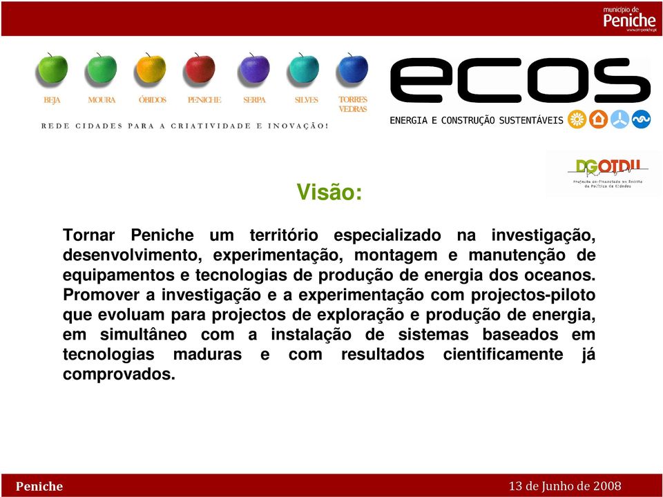 Promover a investigação e a experimentação com projectos-piloto que evoluam para projectos de exploração e