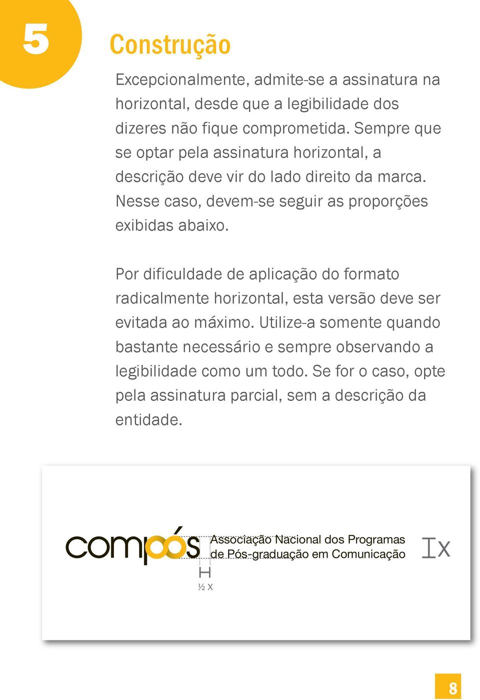 Nesse caso, devem-se seguir as proporções exibidas abaixo.