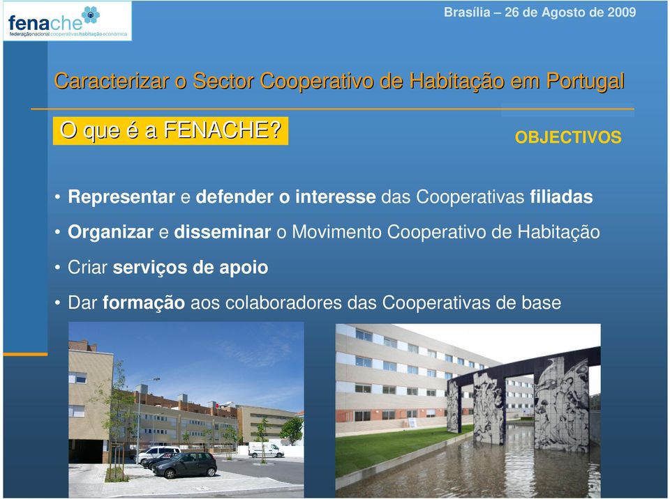 OBJECTIVOS Representar e defender o interesse das Cooperativas filiadas