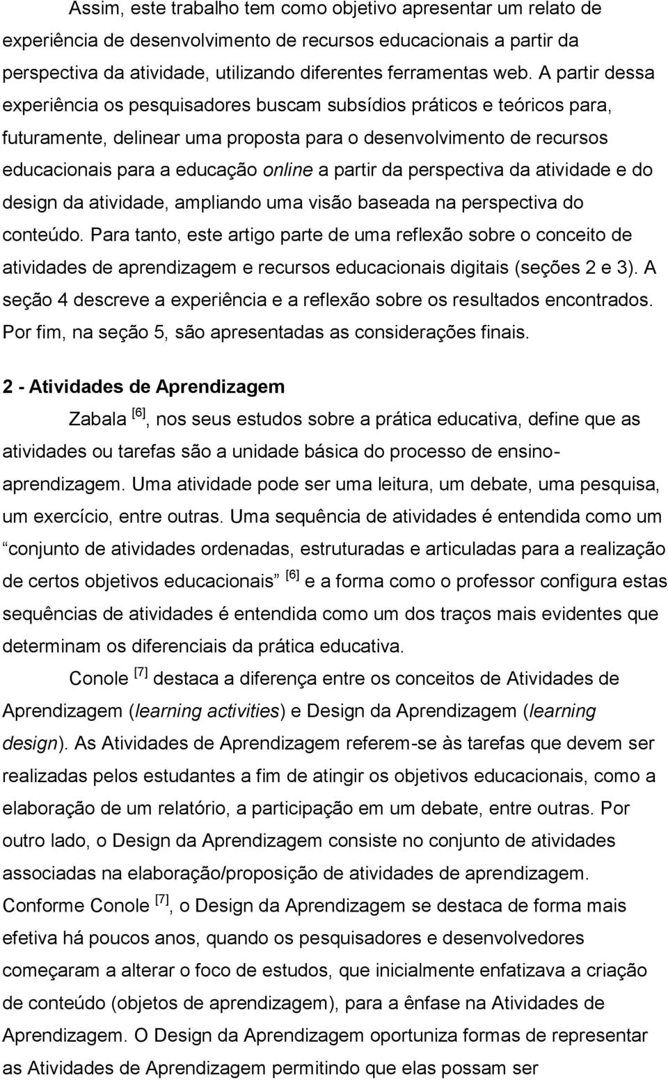 partir da perspectiva da atividade e do design da atividade, ampliando uma visão baseada na perspectiva do conteúdo.