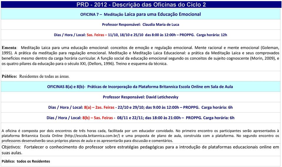 A prática da meditação para regulação emocional. Meditação e Meditação Laica Educacional: a prática da Meditação Laica e seus comprovados benefícios mesmo dentro da carga horária curricular.