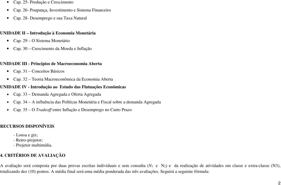 32 Teoria Macroeconômica da Economia Aberta UNIDADE IV - Introdução ao Estudo das Flutuações Cap. 33 Demanda Agregada e Oferta Agregada Cap.