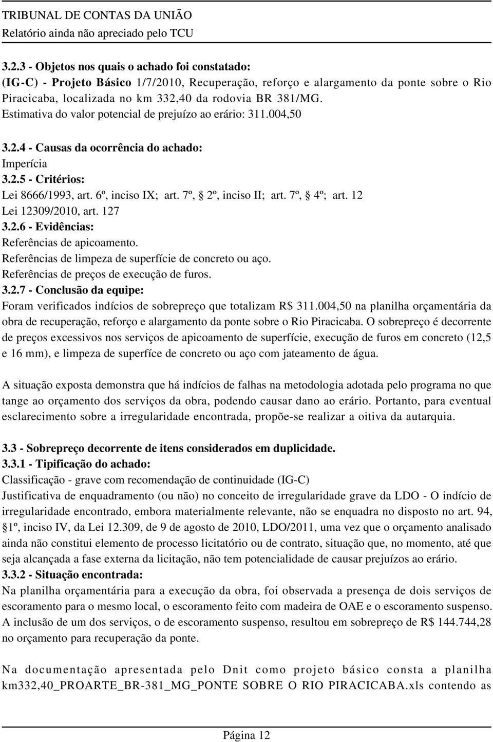 7º, 4º; art. 12 Lei 12309/2010, art. 127 3.2.6 - Evidências: Referências de apicoamento. Referências de limpeza de superfície de concreto ou aço. Referências de preços de execução de furos. 3.2.7 - Conclusão da equipe: Foram verificados indícios de sobrepreço que totalizam R$ 311.