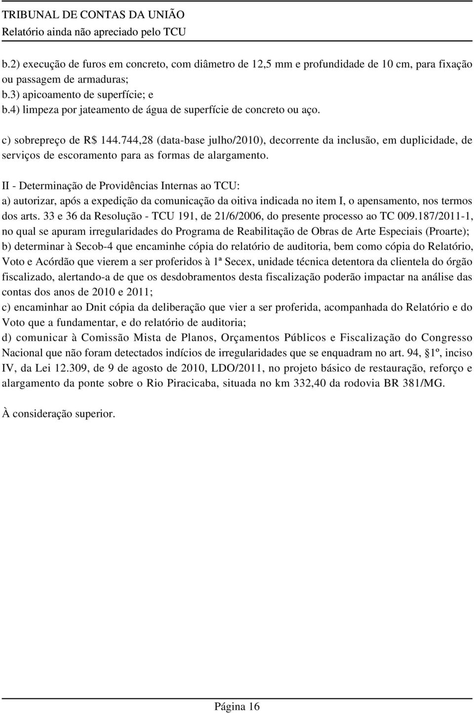 744,28 (data-base julho/2010), decorrente da inclusão, em duplicidade, de serviços de escoramento para as formas de alargamento.