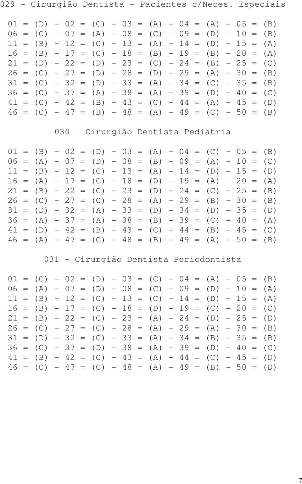 - 19 = (B) - 20 = (A) 21 = (D) - 22 = (D) - 23 = (C) - 24 = (B) - 25 = (C) 26 = (C) - 27 = (D) - 28 = (D) - 29 = (A) - 30 = (B) 31 = (C) - 32 = (D) - 33 = (A) - 34 = (C) - 35 = (B) 36 = (C) - 37 =