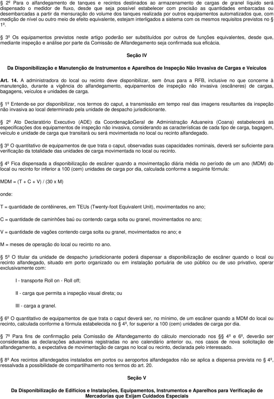 estejam interligados a sistema com os mesmos requisitos previstos no 1º.