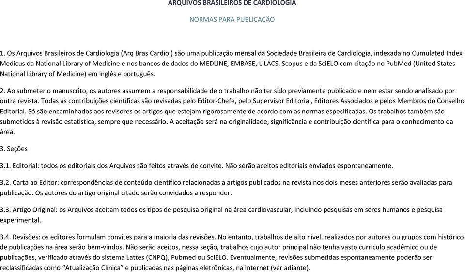 bancos de dados do MEDLINE, EMBASE, LILACS, Scopus e da SciELO com citação no PubMed (United States National Library of Medicine) em inglês e português. 2.