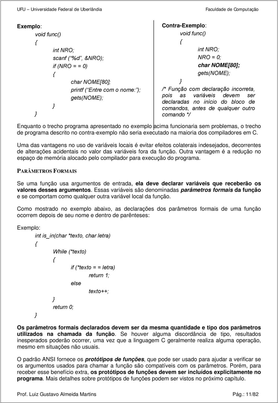 funcionaria sem problemas, o trecho de programa descrito no contra-exemplo não seria executado na maioria dos compiladores em C.