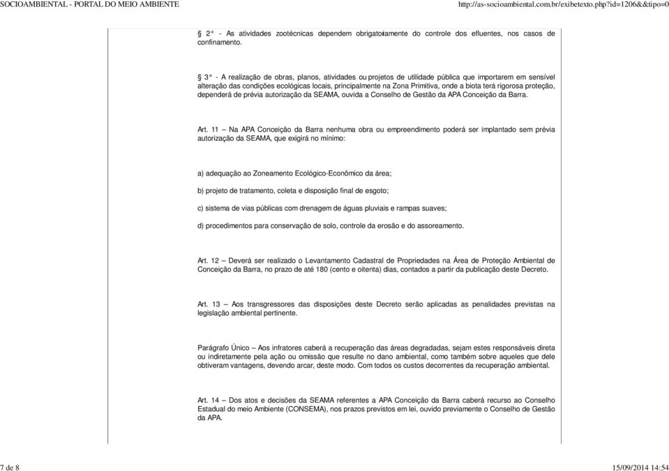 terá rigorosa proteção, dependerá de prévia autorização da SEAMA, ouvida a Conselho de Gestão da APA Conceição da Barra. Art.